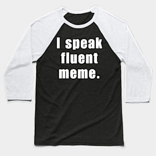 Funny Quote - I Speak Fluent Meme Baseball T-Shirt